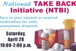 National Take-Back Initiative. Turn in your unused or expired medications for safe, anonymous disposal. Saturday, April 28 10:00-2:00 p.m.